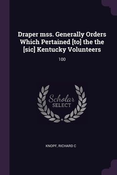 portada Draper mss. Generally Orders Which Pertained [to] the the [sic] Kentucky Volunteers: 100