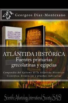 portada ATLÁNTIDA HISTÓRICA. Fuentes primarias grecolatinas y egipcias: Compendio del Epítome de la Atlántida Histórico-Científica. Evidencias y pruebas indic