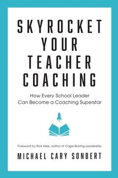 portada Skyrocket Your Teacher Coaching: How Every School Leader Can Become a Coaching Superstar (en Inglés)