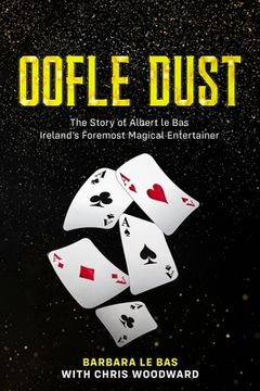 portada Oofle Dust The Story of Albert le Bas Ireland's Foremost Magical Entertainer (en Inglés)