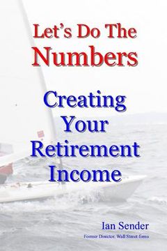 portada Let's Do The Numbers: Creating Your Retirement Income (en Inglés)