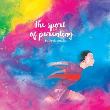 portada The Sport of Parenting: A Lovely Little Book of Reflections and Art. (en Inglés)