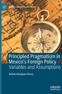 portada Principled Pragmatism in Mexico's Foreign Policy: Variables and Assumptions (en Inglés)