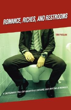 portada romance, riches, and restrooms: a cautionary tale of ambitious dreams and irritable bowels (in English)