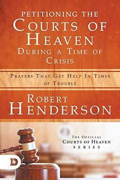 portada Petitioning the Courts of Heaven During Times of Crisis: Prayers That get Help in Times of Trouble (in English)