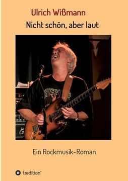 portada Nicht schön, aber laut: Ein Rockmusik-Roman (en Alemán)