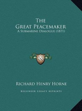 portada the great peacemaker the great peacemaker: a submarine dialogue (1871) a submarine dialogue (1871)
