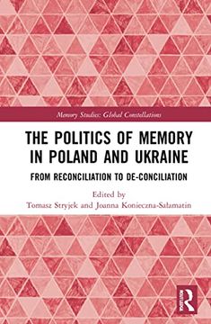 portada The Politics of Memory in Poland and Ukraine: From Reconciliation to De-Conciliation (Memory Studies: Global Constellations) (en Inglés)