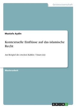 portada Kontextuelle Einflüsse auf das islamische Recht: Am Beispiel des zweiten Kalifen ʿUmars (ra) (in German)