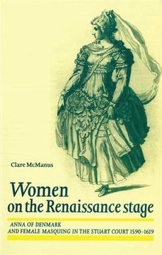 portada Women on the Renaissance Stage: Anna of Denmark and Female Masquiring in the Stuart Court (1590-1619): Anna of Denmark and Female Masquing in the Stuart Court (1590-1619) (en Inglés)