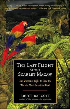portada The Last Flight of the Scarlet Macaw: One Woman's Fight to Save the World's Most Beautiful Bird 