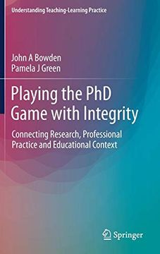 portada Playing the phd Game With Integrity: Connecting Research, Professional Practice and Educational Context (Understanding Teaching-Learning Practice) (in English)