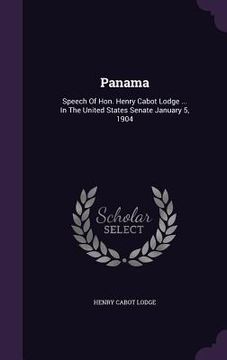 portada Panama: Speech Of Hon. Henry Cabot Lodge ... In The United States Senate January 5, 1904 (in English)