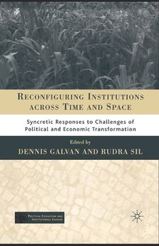 portada Reconfiguring Institutions Across Time and Space: Syncretic Responses to Challenges of Political and Economic Transformation (en Inglés)