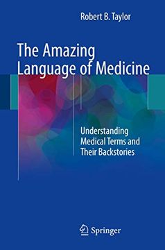 portada The Amazing Language of Medicine: Understanding Medical Terms and Their Backstories (en Inglés)