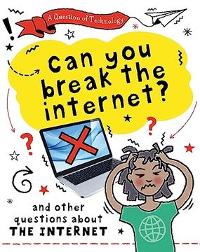portada Can you Break the Internet?  And Other Questions About the Internet