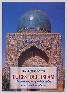 portada Luces Del Islam : Instituciones, Arte Y Espiritualidad En La Ciudad Musulmana