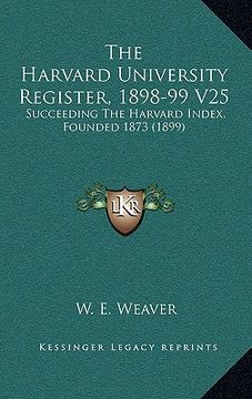 portada the harvard university register, 1898-99 v25: succeeding the harvard index, founded 1873 (1899) (en Inglés)