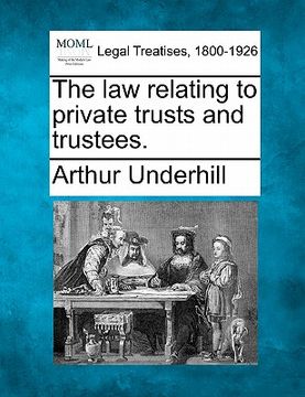 portada the law relating to private trusts and trustees. (en Inglés)
