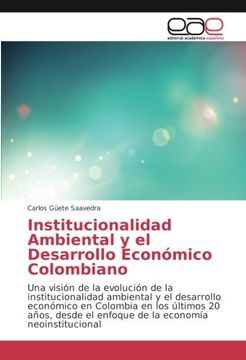 portada Institucionalidad Ambiental y el Desarrollo Económico Colombiano: Una visión de la evolución de la institucionalidad ambiental y el desarrollo ... el enfoque de la economía neoinstitucional