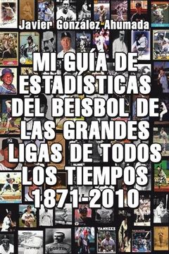 portada Mi Guia de Estadisticas del Beisbol de las Grandes Ligas de Todos los Tiempos 1871-2010 (in Spanish)