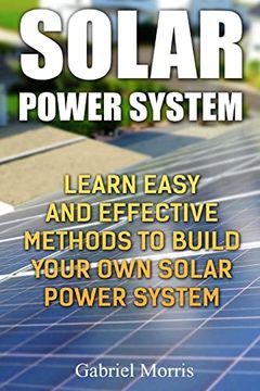 portada Solar Power System: Learn Easy and Effective Methods to Build Your own Solar Power System (in English)