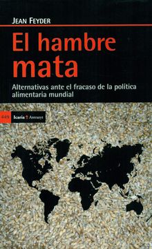 portada El Hambre Mata: Alternativas Ante el Fracaso de la Política Alimentaria Mundial (in Spanish)