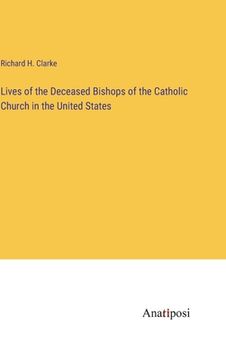 portada Lives of the Deceased Bishops of the Catholic Church in the United States (en Inglés)