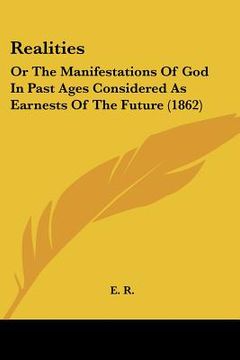 portada realities: or the manifestations of god in past ages considered as earnests of the future (1862) (in English)