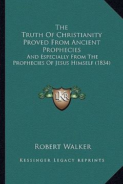 portada the truth of christianity proved from ancient prophecies: and especially from the prophecies of jesus himself (1834) (en Inglés)