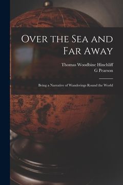 portada Over the Sea and Far Away: Being a Narrative of Wanderings Round the World