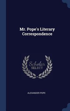 portada Mr. Pope's Literary Correspondence (en Inglés)
