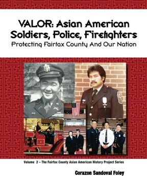 portada VALOR: Asian American Soldiers, Police and Firefighters Protecting Fairfax County and Our Nation: Volume 2 (Fairfax County Asian American History Project)