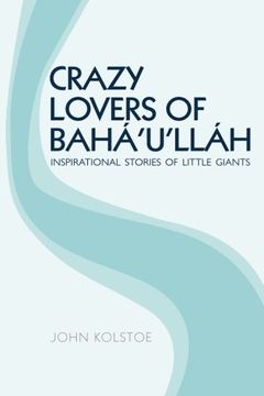 portada Crazy Lovers of Bahá'u'lláh: Inspirational Stories of Little Giants