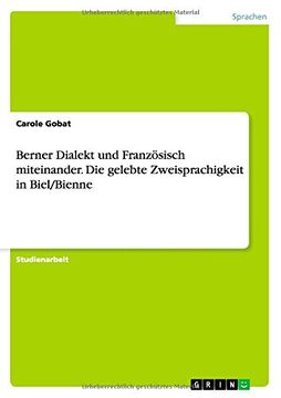 portada Berner Dialekt und Französisch miteinander. Die gelebte Zweisprachigkeit in Biel/Bienne (German Edition)