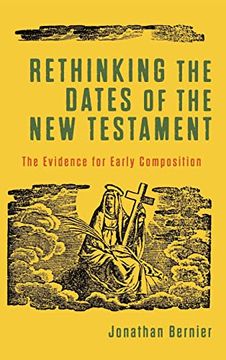 portada Rethinking the Dates of the new Testament: The Evidence for Early Composition 