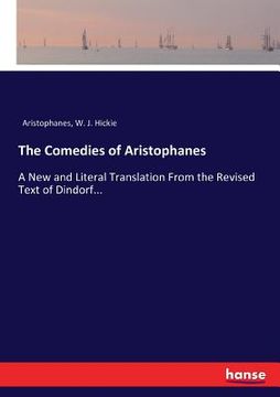 portada The Comedies of Aristophanes: A New and Literal Translation From the Revised Text of Dindorf... (in English)