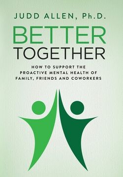portada Better Together: How to Support the Proactive Mental Health of Family, Friends and Coworkers (in English)