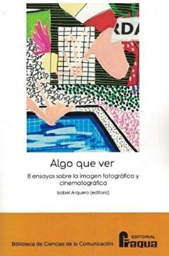 portada Algo que Ver. 8 Ensayos Sobre la Imagen Fotográfica y Cinematográfica. 129 (Biblioteca de Ciencias de la Comunicacion) (in Spanish)
