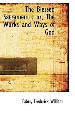 portada the blessed sacrament: or, the works and ways of god