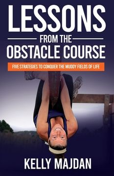 portada Lessons from the Obstacle Course: Five Strategies to Conquer the Muddy Fields of Life (en Inglés)