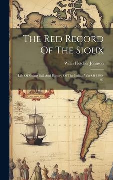 portada The Red Record Of The Sioux: Life Of Sitting Bull And History Of The Indian War Of 1890-91 (en Inglés)
