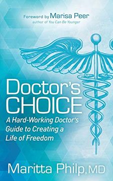 portada Doctor's Choice: The Hard Working Doctor's Guide to Creating a Life of Freedom and Choice (en Inglés)