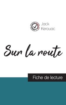 portada Sur la route de Jack Kerouac (fiche de lecture et analyse complète de l'oeuvre)