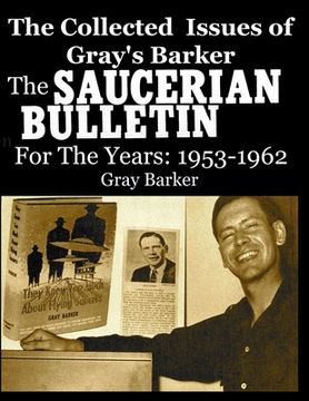 The Collected Issues of Gray's Barker THE SAUCERIAN BULLETIN for the Years: 1953-62 (en Inglés)
