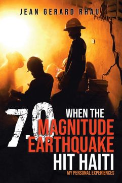 portada When the 7. 0 Magnitude Earthquake hit Haiti: My Personal Experiences (en Inglés)