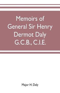 portada Memoirs of General Sir Henry Dermot Daly G.C.B., C.I.E. sometime commander of central India horse, political assistant for western malwa (en Inglés)