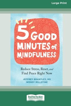 portada Five Good Minutes of Mindfulness: Reduce Stress, Reset, and Find Peace Right Now (Large Print 16 Pt Edition) (en Inglés)
