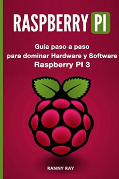 portada Raspberry pi: Guía Paso a Paso Para Dominar el Hardware y Software de Raspberry pi 3