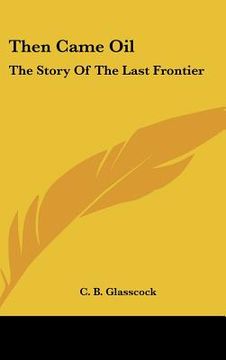 portada then came oil: the story of the last frontier (en Inglés)